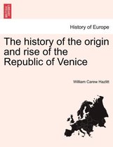 The History of the Origin and Rise of the Republic of Venice