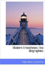 Modern Frenchmen; Five Biographies