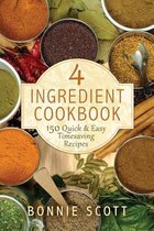 4 Ingredient Cookbook: 150 Quick & Easy Timesaving Recipes