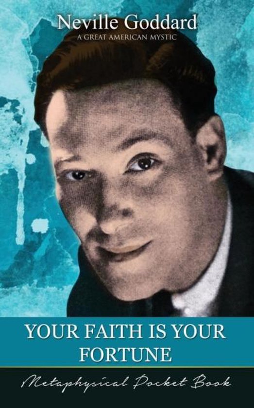 Boekomslag van 'Your Faith Is Your Fortune' met een zwart-witfoto van Neville Goddard, getiteld 'A Great American Mystic'.