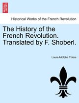 The History of the French Revolution. Translated by F. Shoberl.