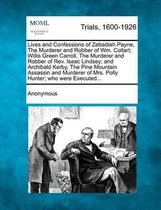 Lives and Confessions of Zebadiah Payne, the Murderer and Robber of Wm. Coltart; Willis Green Carroll, the Murderer and Robber of Rev. Isaac Lindsey; And Archibald Kerby, the Pine Mountain As