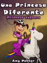 Una Princesa Diferente - Una Princesa Diferente - Princesa Vaquera (Libro infantil ilustrado)