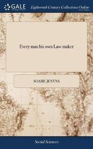 Every man his own Law-maker: Or, the Englishman's Complete Guide to a Parliamentary Reform