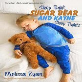 Sleep Tight, Sugar Bear and Kayne, Sleep Tight!