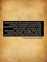 Enterprise and the Productive Process; A Theory of Economic Productivity Presented from the Point of