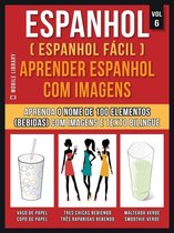 Foreign Language Learning Guides - Espanhol ( Espanhol Fácil ) Aprender Espanhol Com Imagens (Vol 6)