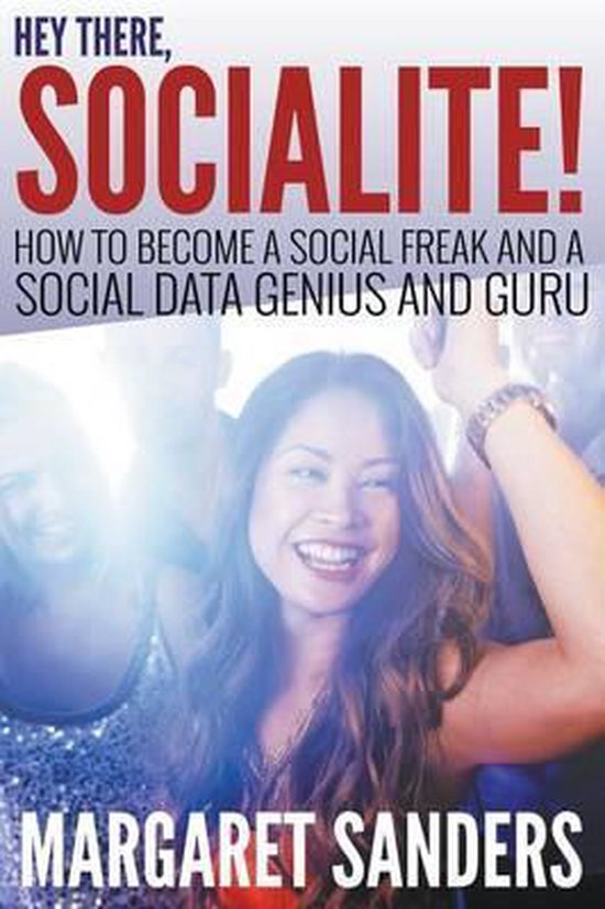Hey There Socialite! How to Become a Social Freak and a Soci ... - cover
