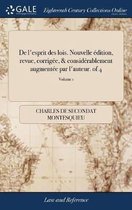 De l'esprit des lois. Nouvelle edition, revue, corrigee, & considerablement augmentee par l'auteur. of 4; Volume 1