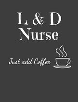 L & D Nurse Just Add Coffee