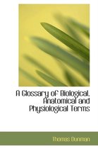 A Glossary of Biological, Anatomical and Physiological Terms