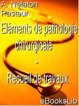 Eléments de pathologie chirurgicale - Recueil de travaux