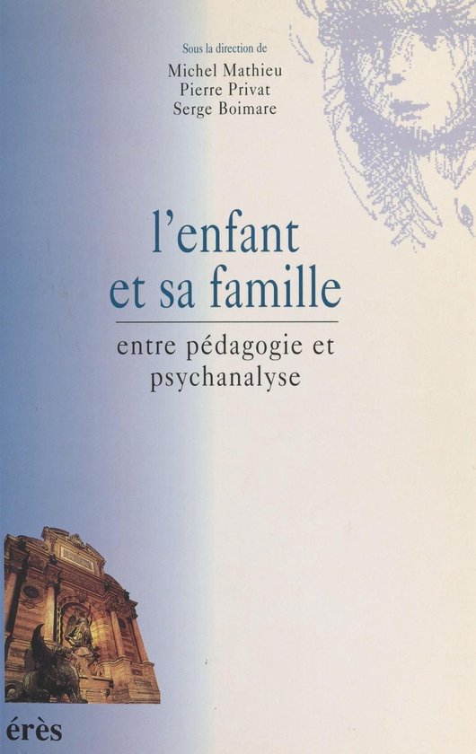 L'Enfant et sa famille : Entre pédagogie et psychanalyse - cover