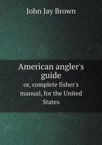 American angler's guide or, complete fisher's manual, for the United States