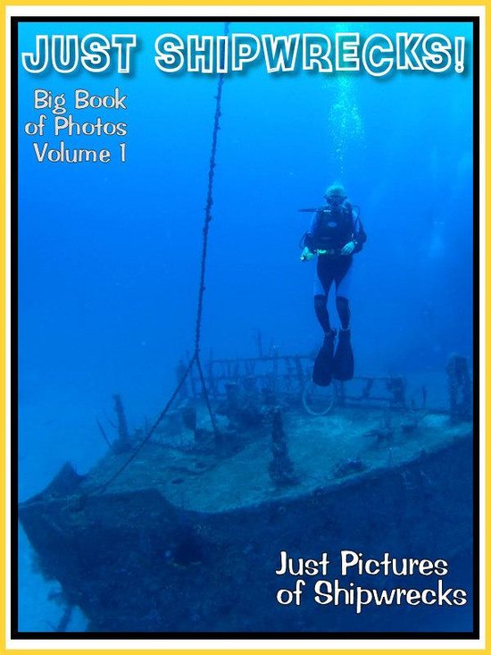 Just Shipwreck Photos! Big Book of Photographs & Pictures of ... - cover