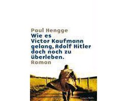 Wie es Victor Kaufmann gelang, Adolf Hitler doch noch zu überleben