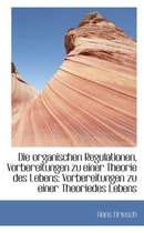 Die Organischen Regulationen, Vorbereitungen Zu Einer Theorie Des Lebens