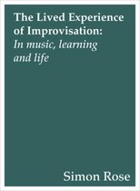 Lived Experience of Improvisation - In Music, Learning and Life