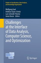 Studies in Classification, Data Analysis, and Knowledge Organization - Challenges at the Interface of Data Analysis, Computer Science, and Optimization