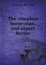 The compleat horse-man, and expert ferrier