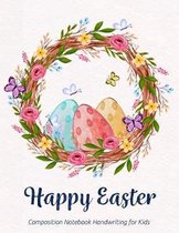 Happy Easter Composition Notebook Handwriting for Kids