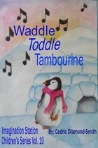 Imagination Station Children's Series - Waddle Toddle Tambourine: Imagination Station Children's Series Vol. 10