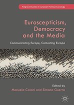 Palgrave Studies in European Political Sociology - Euroscepticism, Democracy and the Media