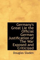 Germany's Great Lie the Official German Justification of the War Exposed and Criticized