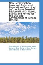 New Jersey School Laws and Rules and Regulations Prescribed by the State Board of Education with Not