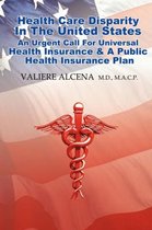 Health Care in the United States an Urgent Call for Universal Health Insurance and A Public Health Insurance Plan