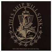 This Ship Will Sink - You Are Precisely My Cup Of Tea (CD)
