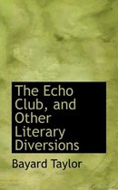 The Echo Club, and Other Literary Diversions