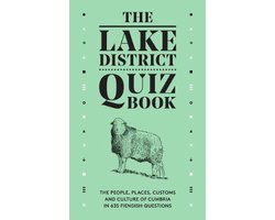 The Lake District Quiz Book The People, Places, Customs and Culture of Cumbria in 635 Fiendish Questions