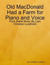 Old MacDonald Had a Farm for Piano and Voice - Pure Sheet Music By Lars Christian Lundholm