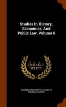 Studies in History, Economics, and Public Law, Volume 6