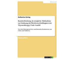 Kundenbindung als mögliche Maßnahme zur Stärkung der Wettbewerbsfähigkeit der ThyssenKrupp Uhde GmbH