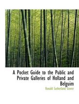 A Pocket Guide to the Public and Private Galleries of Holland and Belguim
