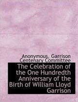 The Celebration of the One Hundredth Anniversary of the Birth of William Lloyd Garrison