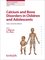 Endocrine Development - Calcium and Bone Disorders in Children and Adolescents
