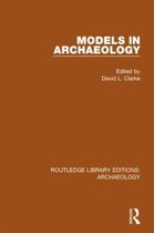 Routledge Library Editions: Archaeology- Models in Archaeology