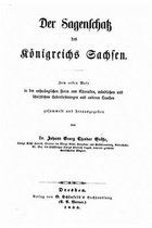 Der Sagenschatz des Koenigreichs Sachsen zum ersten Male in der ursprunglichen Form aus chroniken