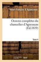 Oeuvres Completes Du Chancelier Tome 4