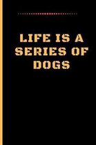 Life Is a Series of Dogs