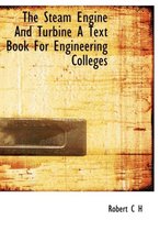 The Steam Engine and Turbine a Text Book for Engineering Colleges