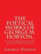 The POETICAL WORKS of GEORGE M. HORTON,