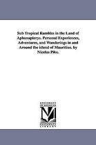Sub Tropical Rambles in the Land of Aphanapterys. Personal Experiences, Adventures, and Wanderings in and Around the island of Mauritius. by Nicolas Pike.