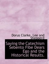 Saying the Catechism Sebento Fibe Dears Ego and the Historical Results.