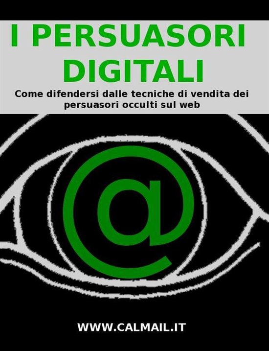 I PERSUASORI DIGITALI: come difendersi dalle tecniche di ven ... - cover