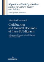Migration – Ethnicity – Nation: Studies in Culture, Society and Politics 5 - Childbearing and Parental Decisions of Intra EU Migrants