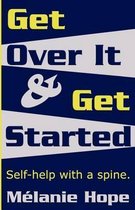 Get Over It & Get Started
